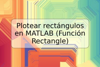 Plotear rectángulos en MATLAB (Función Rectangle)