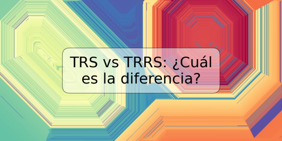 TRS vs TRRS: ¿Cuál es la diferencia?