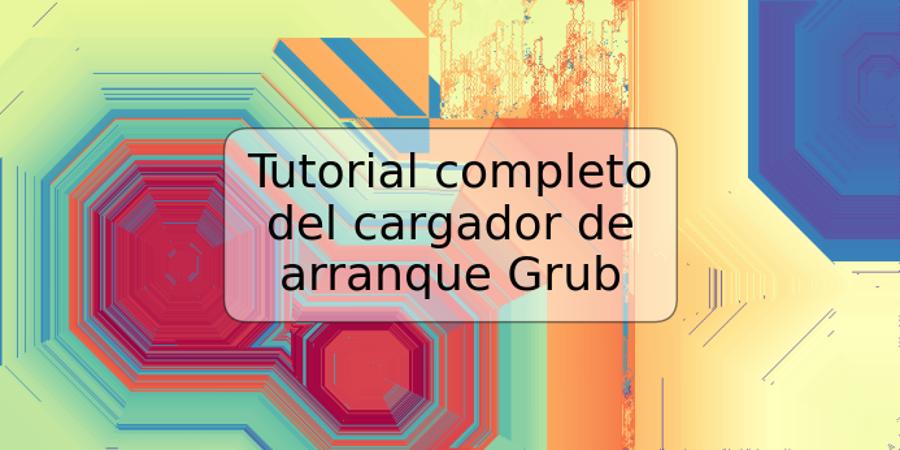 Tutorial completo del cargador de arranque Grub