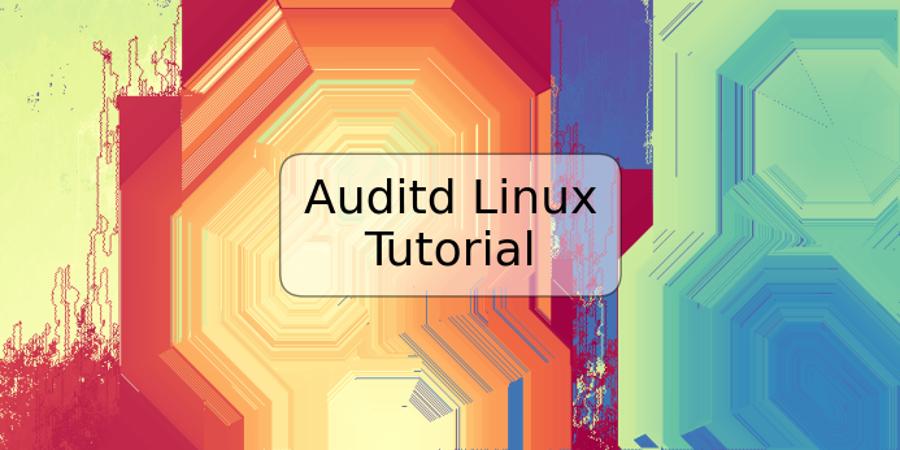 Auditd Linux Tutorial