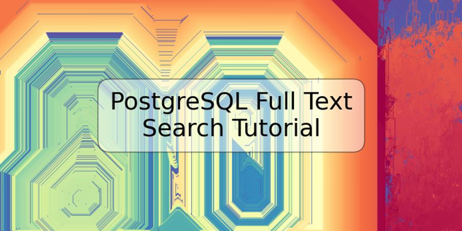 PostgreSQL Full Text Search Tutorial
