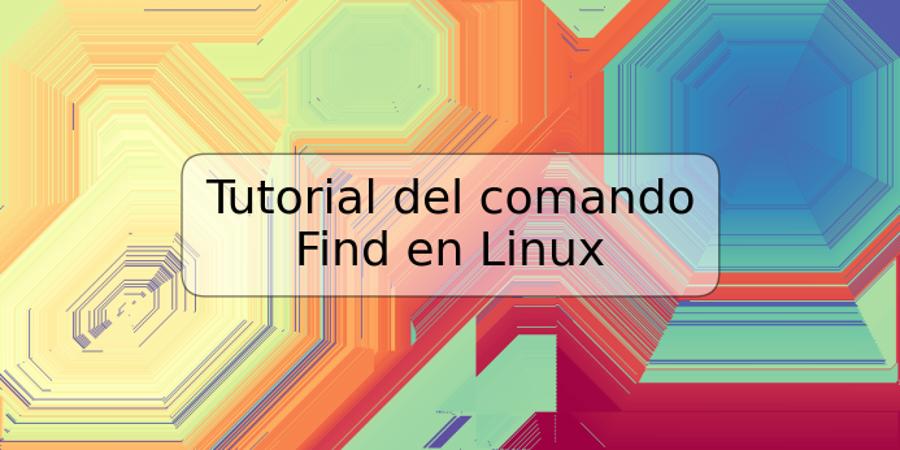 Tutorial del comando Find en Linux