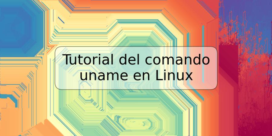 Tutorial del comando uname en Linux