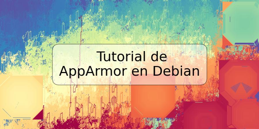 Tutorial de AppArmor en Debian