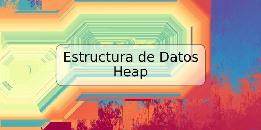 Estructura de Datos Heap