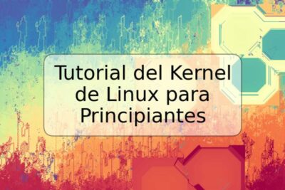 Tutorial del Kernel de Linux para Principiantes