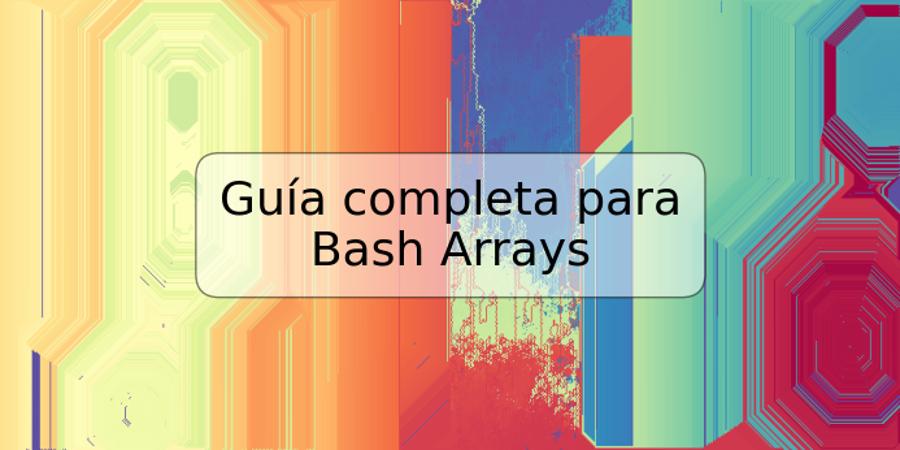 Guía completa para Bash Arrays