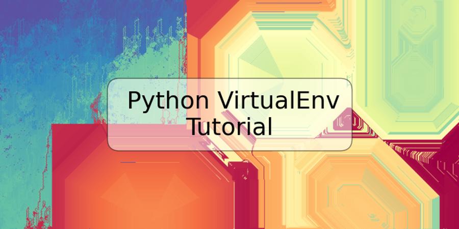 Python VirtualEnv Tutorial