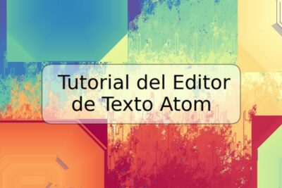 Tutorial del Editor de Texto Atom