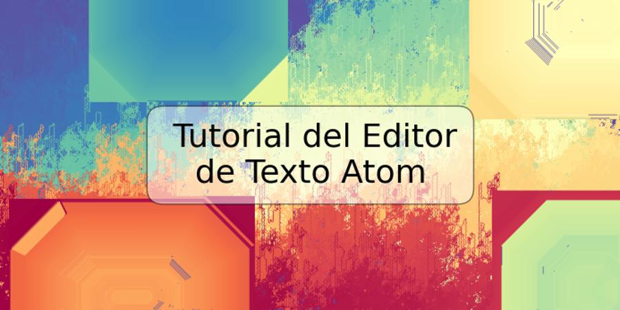 Tutorial del Editor de Texto Atom