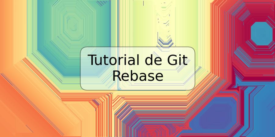 Tutorial de Git Rebase