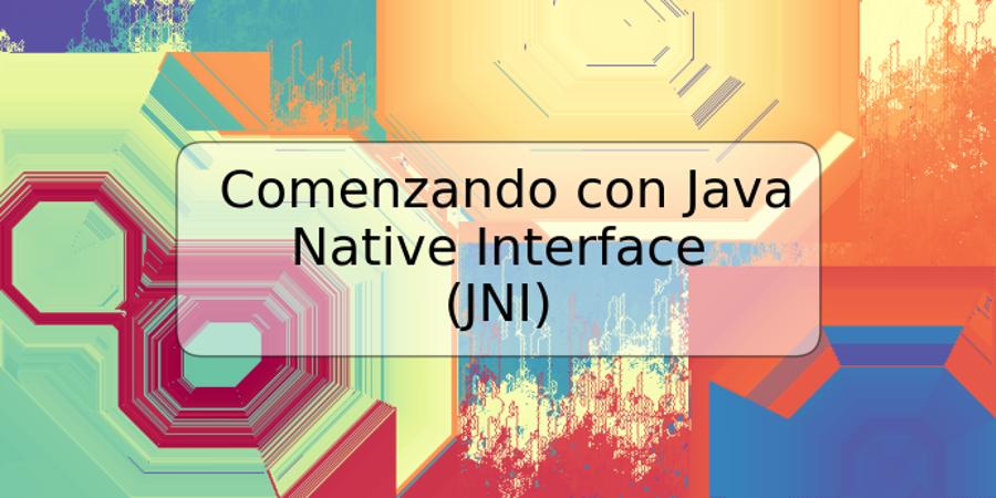 Comenzando con Java Native Interface (JNI)