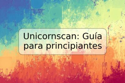 Unicornscan: Guía para principiantes