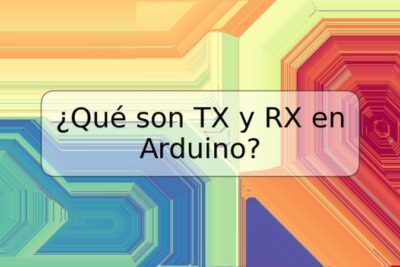 ¿Qué son TX y RX en Arduino?