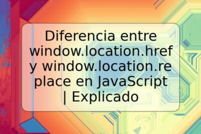 Diferencia entre window.location.href y window.location.replace en JavaScript | Explicado