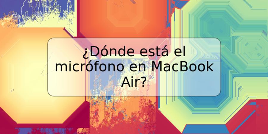 ¿Dónde está el micrófono en MacBook Air?