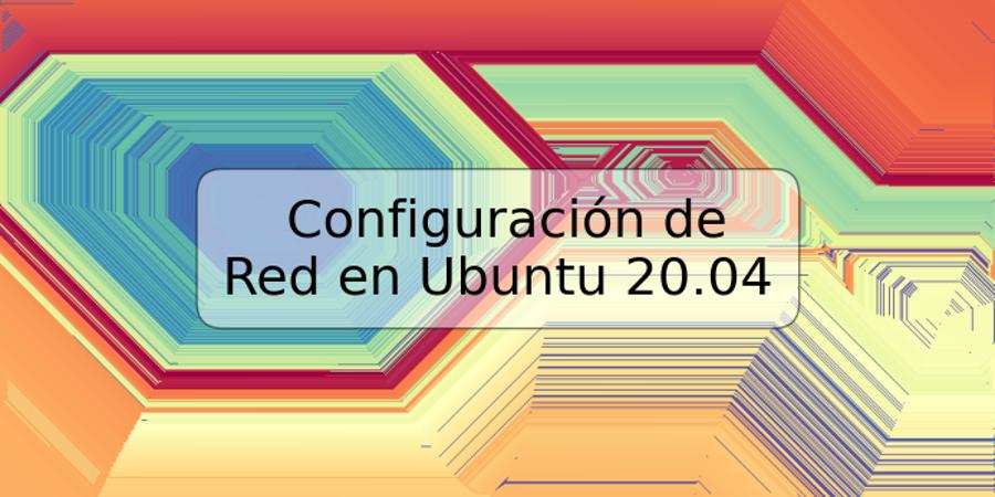 Configuración de Red en Ubuntu 20.04