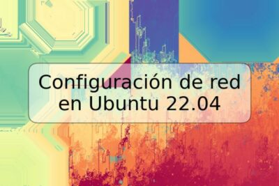 Configuración de red en Ubuntu 22.04