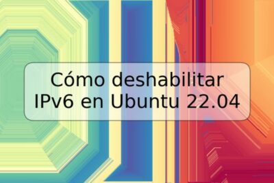 Cómo deshabilitar IPv6 en Ubuntu 22.04