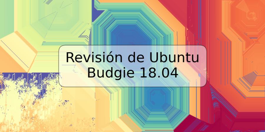 Revisión de Ubuntu Budgie 18.04