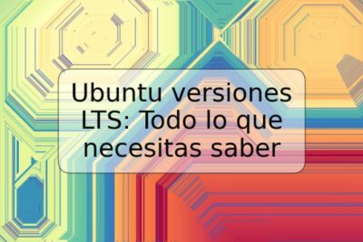 Ubuntu versiones LTS: Todo lo que necesitas saber