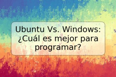 Ubuntu Vs. Windows: ¿Cuál es mejor para programar?