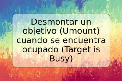 Desmontar un objetivo (Umount) cuando se encuentra ocupado (Target is Busy)