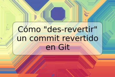 Cómo "des-revertir" un commit revertido en Git