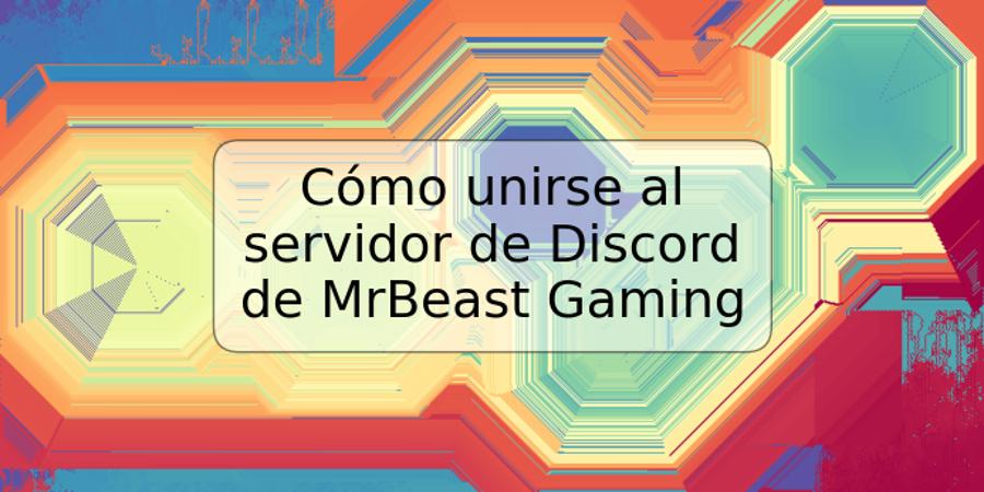 Cómo unirse al servidor de Discord de MrBeast Gaming