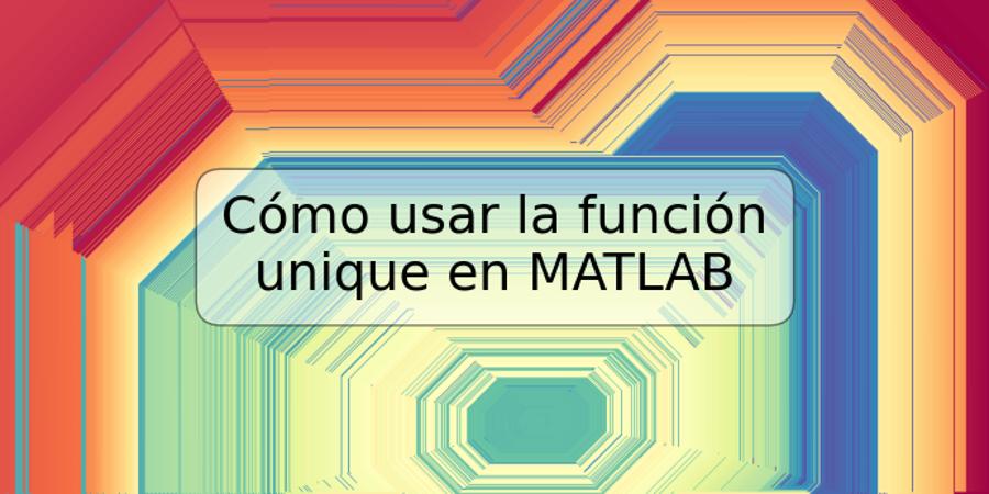 Cómo usar la función unique en MATLAB