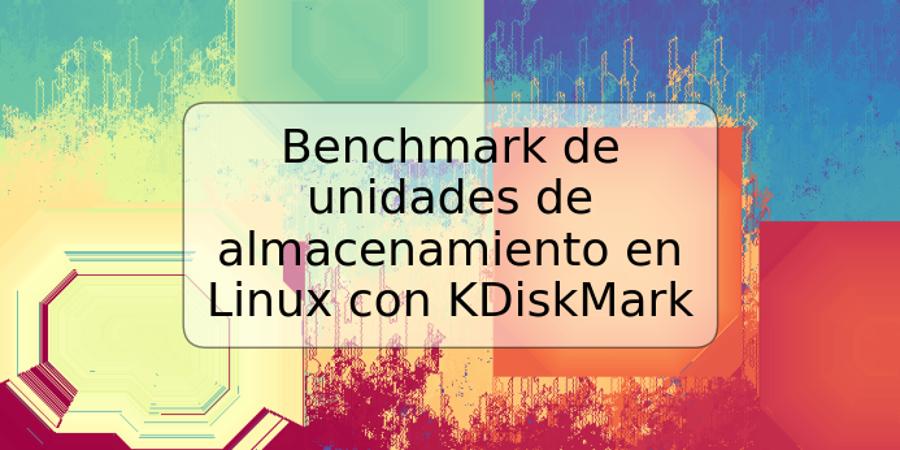 Benchmark de unidades de almacenamiento en Linux con KDiskMark