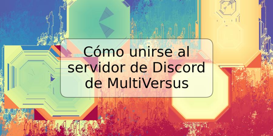 Cómo unirse al servidor de Discord de MultiVersus