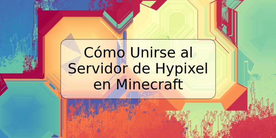 Cómo Unirse al Servidor de Hypixel en Minecraft