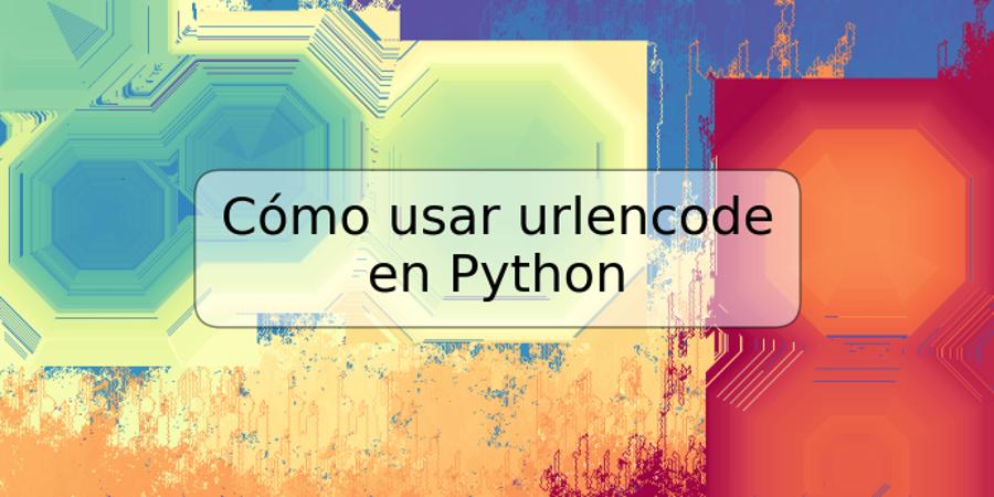 Cómo usar urlencode en Python