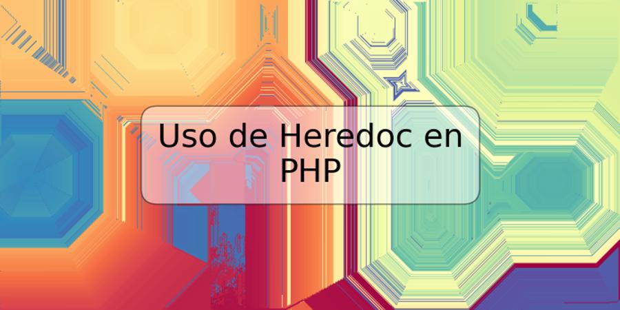 Uso de Heredoc en PHP