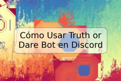 Cómo Usar Truth or Dare Bot en Discord
