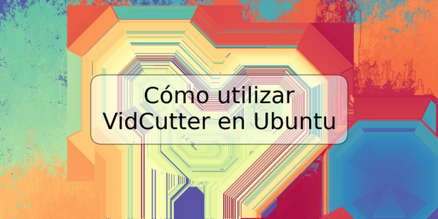 Cómo utilizar VidCutter en Ubuntu