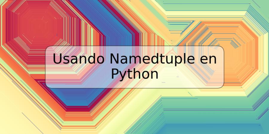 Usando Namedtuple en Python