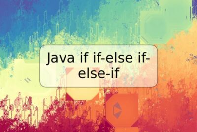 Java if if-else if-else-if