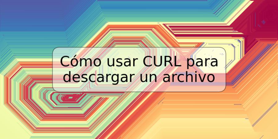 Cómo usar CURL para descargar un archivo