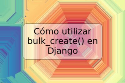 Cómo utilizar bulk_create() en Django