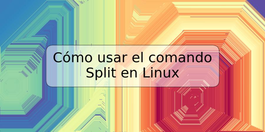 Cómo usar el comando Split en Linux