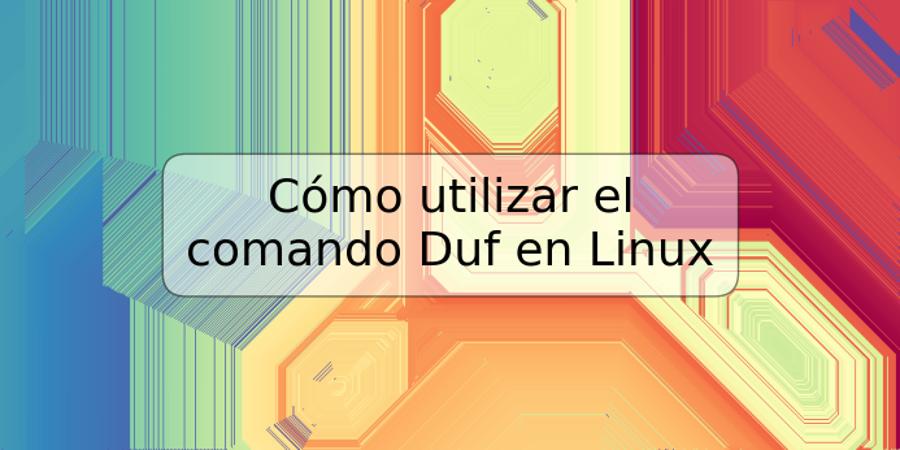 Cómo utilizar el comando Duf en Linux