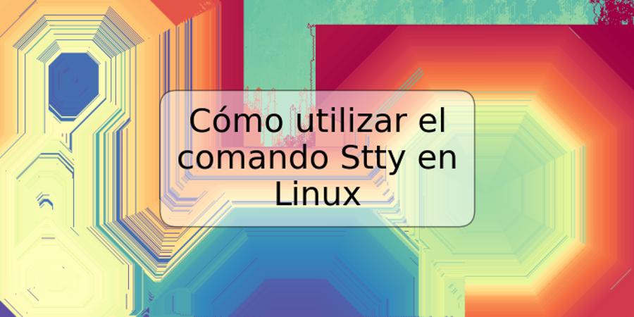 Cómo utilizar el comando Stty en Linux