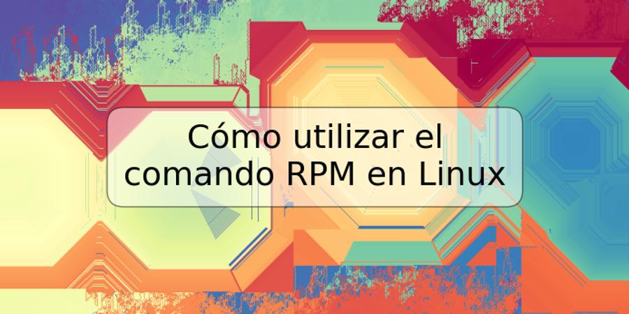 Cómo utilizar el comando RPM en Linux