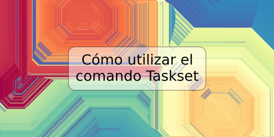 Cómo utilizar el comando Taskset