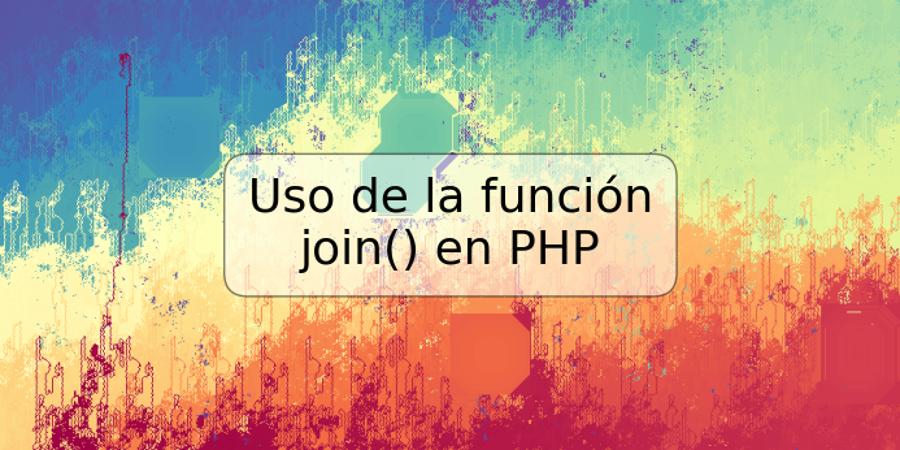 Uso de la función join() en PHP