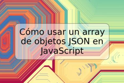 Cómo usar un array de objetos JSON en JavaScript