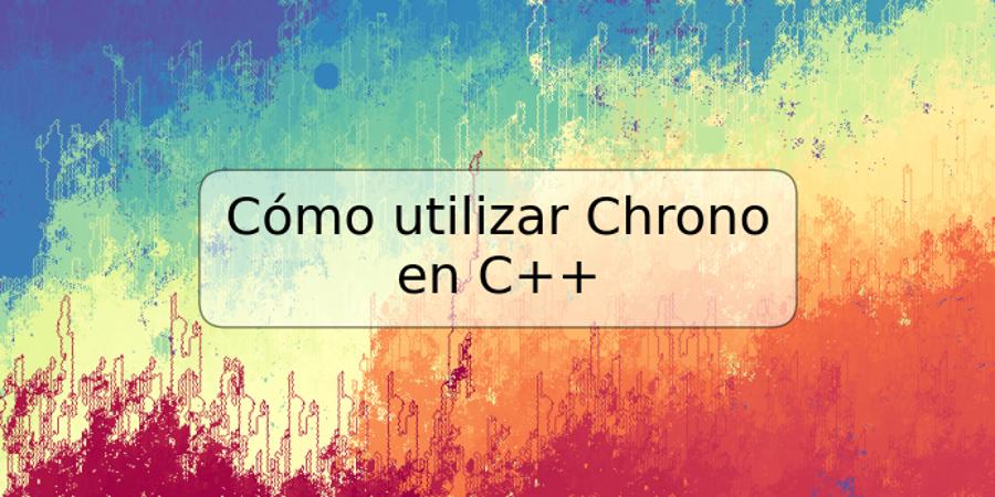 Cómo utilizar Chrono en C++