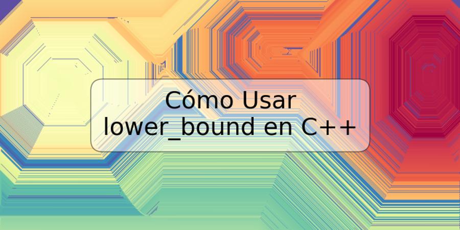 Cómo Usar lower_bound en C++